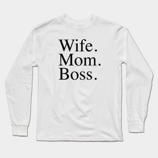 Wife. Mom. Boss. Long Sleeve T-Shirt